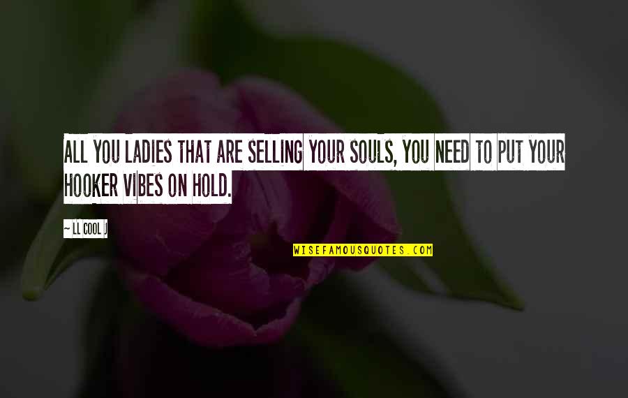 Born This Way Tv Show Quotes By LL Cool J: All you ladies that are selling your souls,