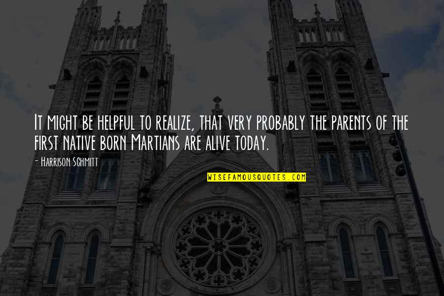 Born To Be Alive Quotes By Harrison Schmitt: It might be helpful to realize, that very