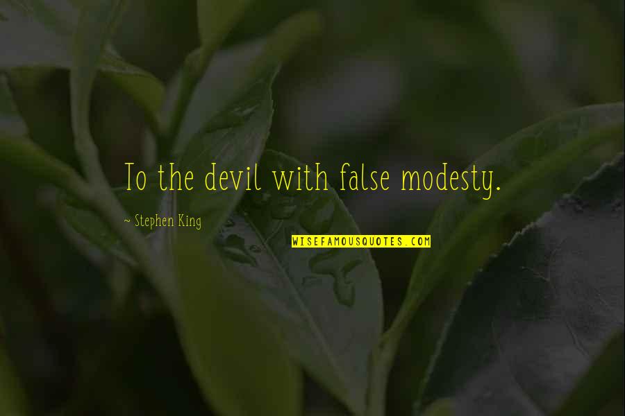 Born To Be Alive Quotes By Stephen King: To the devil with false modesty.