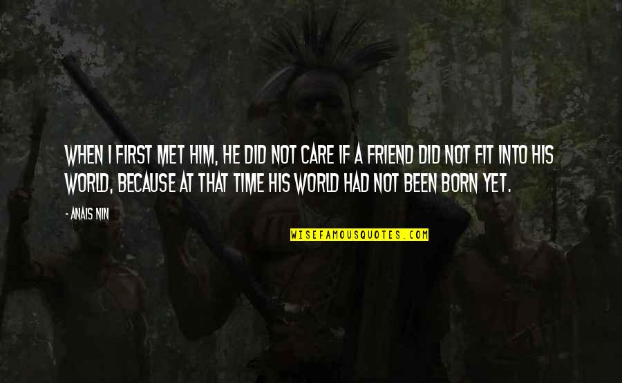 Born To Be Fit Quotes By Anais Nin: When I first met him, he did not