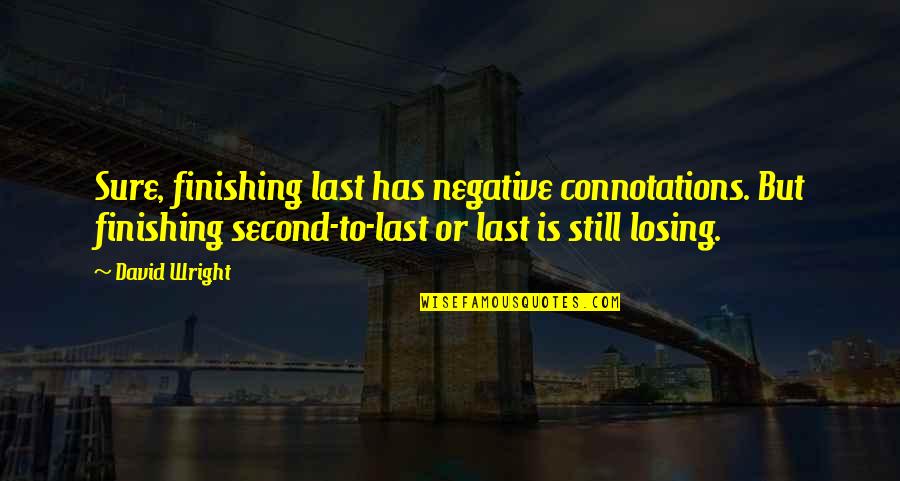 Born To Be Rich Quotes By David Wright: Sure, finishing last has negative connotations. But finishing