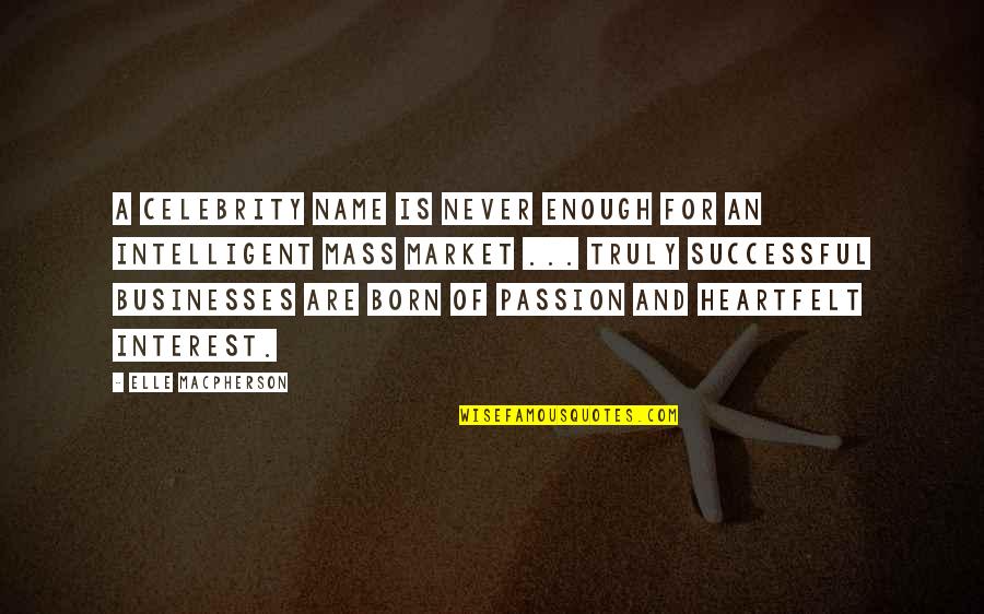 Born To Be Successful Quotes By Elle Macpherson: A celebrity name is never enough for an
