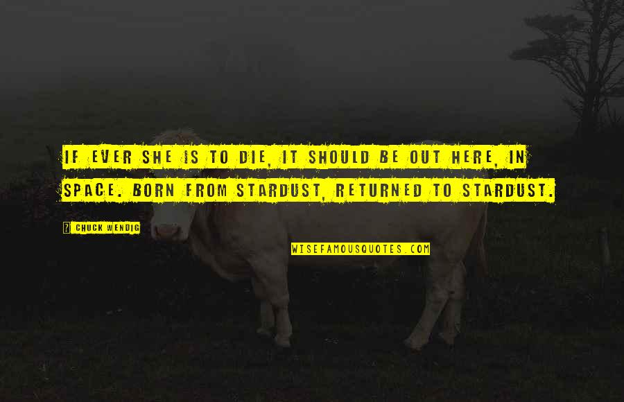 Born To Die Quotes By Chuck Wendig: If ever she is to die, it should Born To Die Quotes By Chuck Wendig: If ever she is to die, it should