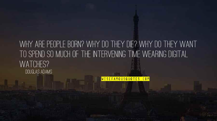 Born To Die Quotes By Douglas Adams: Why are people born? Why do they die? Born To Die Quotes By Douglas Adams: Why are people born? Why do they die?