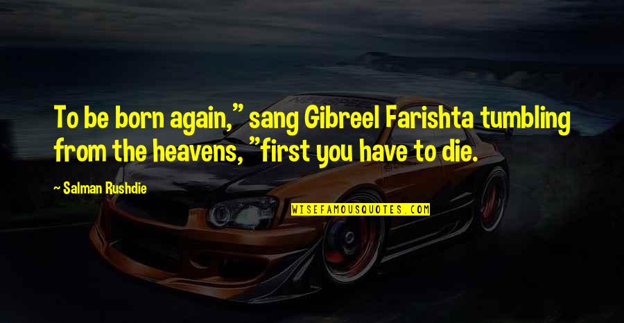 Born To Die Quotes By Salman Rushdie: To be born again," sang Gibreel Farishta tumbling Born To Die Quotes By Salman Rushdie: To be born again," sang Gibreel Farishta tumbling
