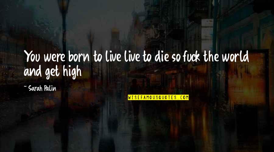 Born To Die Quotes By Sarah Palin: You were born to live live to die