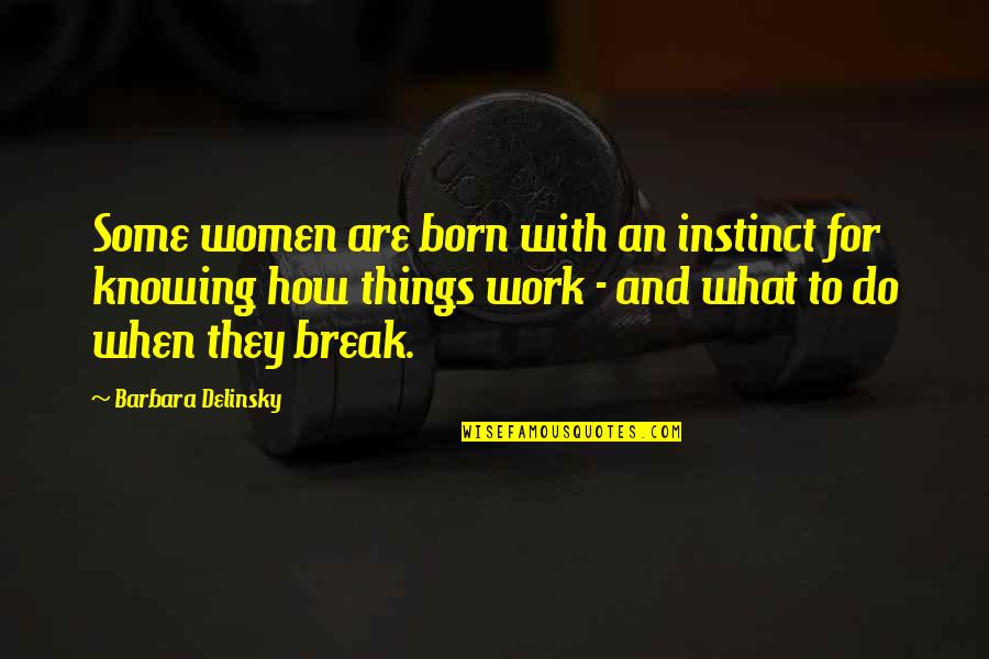 Born To Do Quotes By Barbara Delinsky: Some women are born with an instinct for