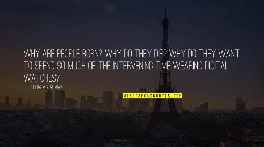 Born To Do Quotes By Douglas Adams: Why are people born? Why do they die?