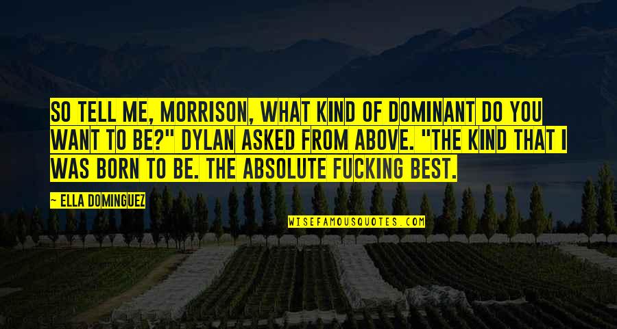 Born To Do Quotes By Ella Dominguez: So tell me, Morrison, what kind of Dominant