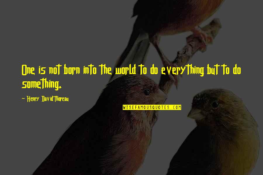 Born To Do Quotes By Henry David Thoreau: One is not born into the world to
