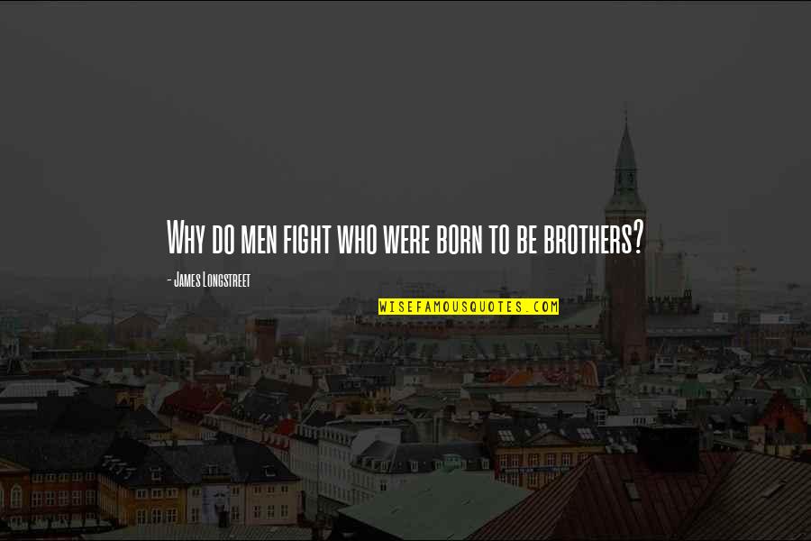 Born To Do Quotes By James Longstreet: Why do men fight who were born to