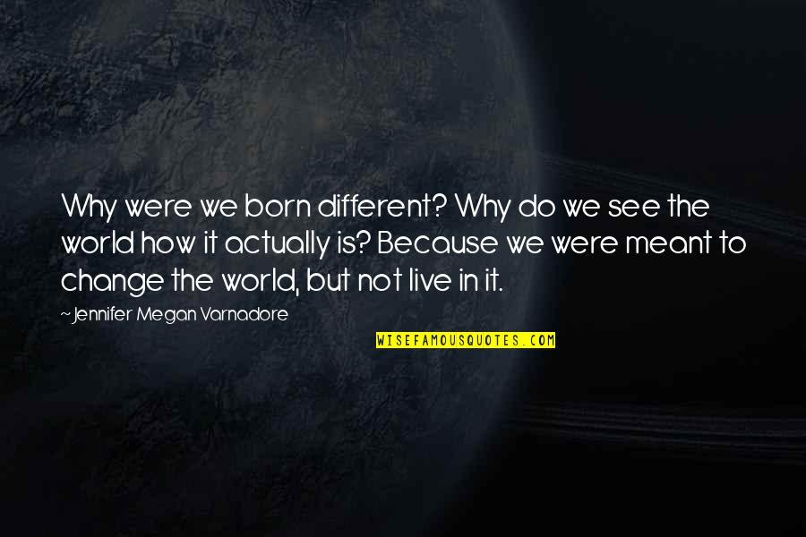 Born To Do Quotes By Jennifer Megan Varnadore: Why were we born different? Why do we