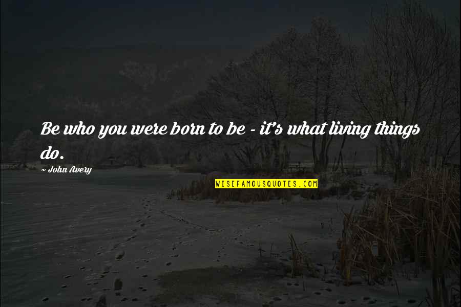 Born To Do Quotes By John Avery: Be who you were born to be -