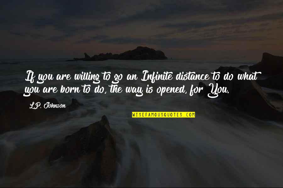 Born To Do Quotes By L.P. Johnson: If you are willing to go an Infinite