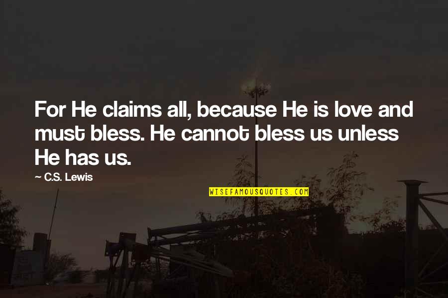 Born To Endless Night Quotes By C.S. Lewis: For He claims all, because He is love