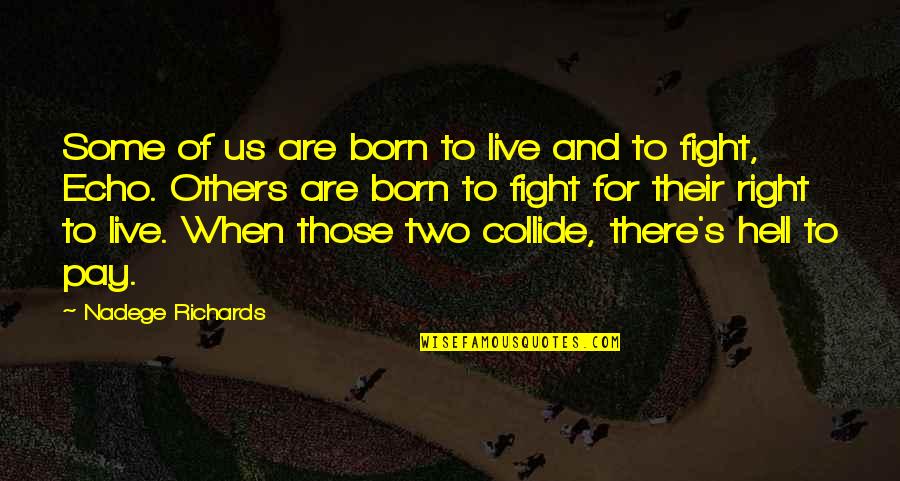 Born To Fight Quotes By Nadege Richards: Some of us are born to live and