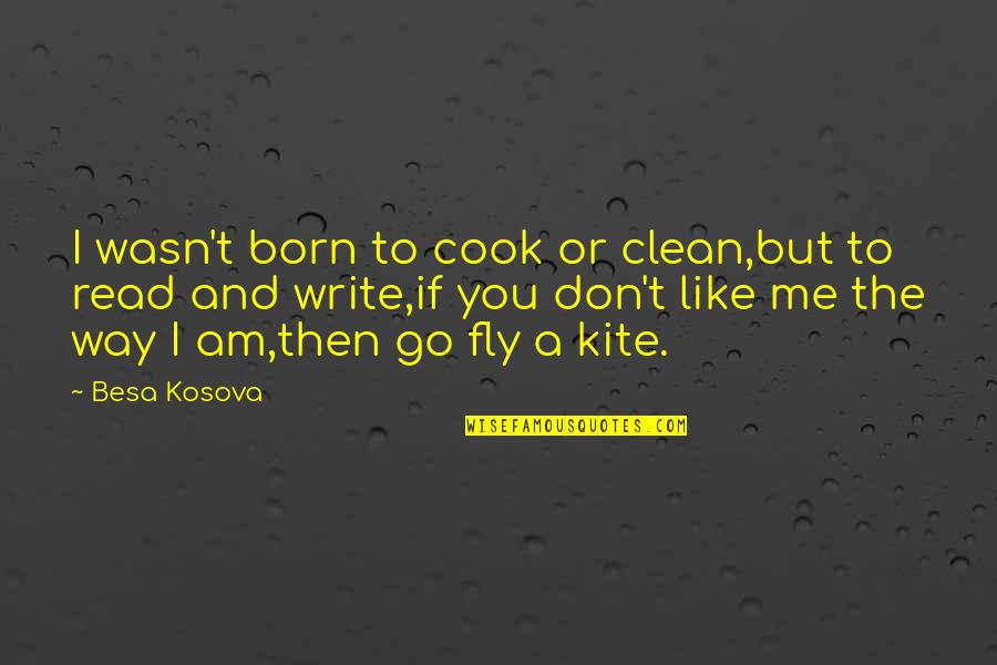Born To Fly Quotes By Besa Kosova: I wasn't born to cook or clean,but to
