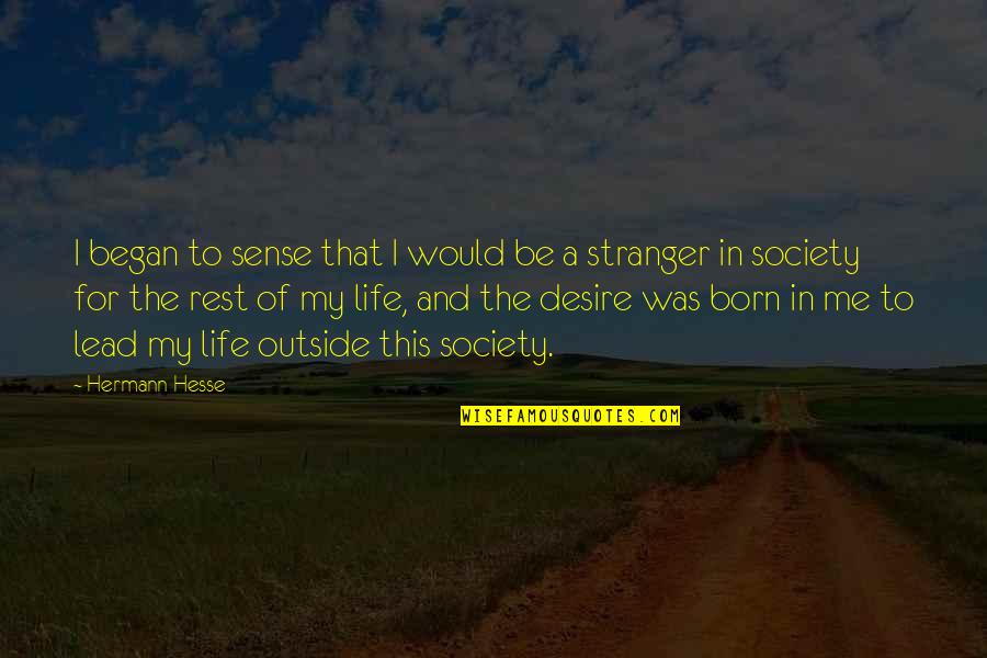 Born To Lead Quotes By Hermann Hesse: I began to sense that I would be