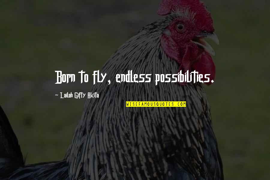 Born To Lead Quotes By Lailah Gifty Akita: Born to fly, endless possibilities.