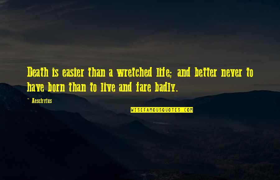 Born To Live Quotes By Aeschylus: Death is easier than a wretched life; and