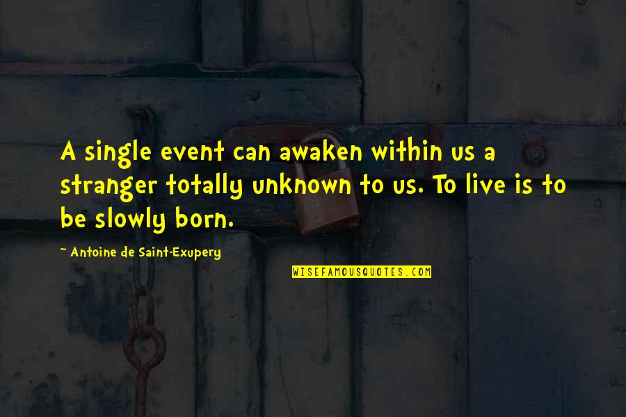 Born To Live Quotes By Antoine De Saint-Exupery: A single event can awaken within us a