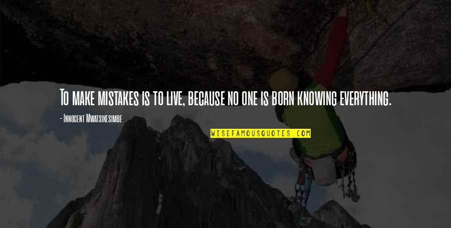 Born To Live Quotes By Innocent Mwatsikesimbe: To make mistakes is to live, because no