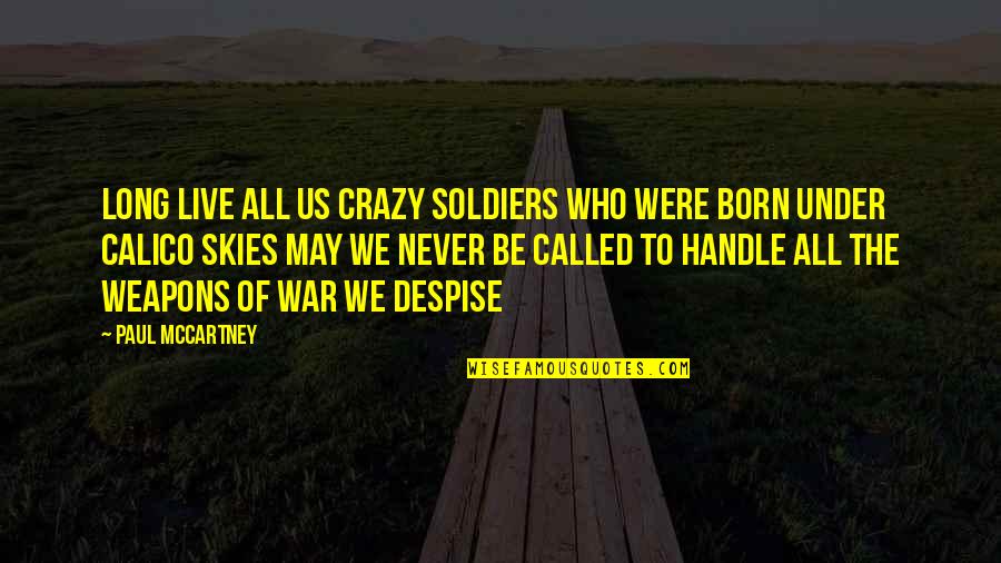 Born To Live Quotes By Paul McCartney: Long live all us crazy soldiers Who were