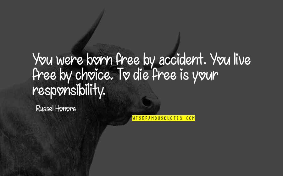 Born To Live Quotes By Russel Honore: You were born free by accident. You live