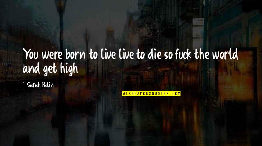 Born To Live Quotes By Sarah Palin: You were born to live live to die