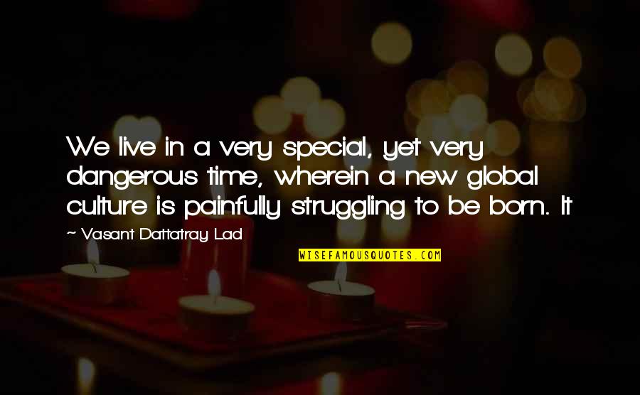 Born To Live Quotes By Vasant Dattatray Lad: We live in a very special, yet very