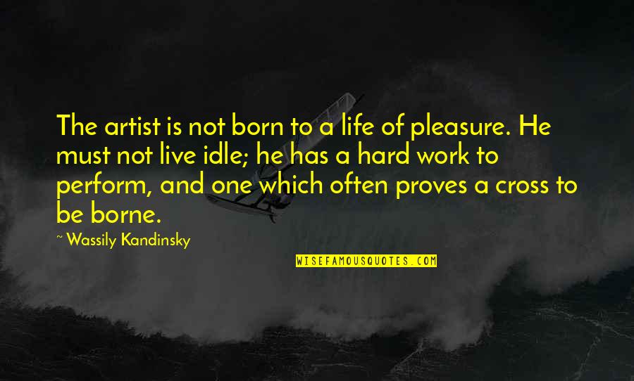 Born To Live Quotes By Wassily Kandinsky: The artist is not born to a life