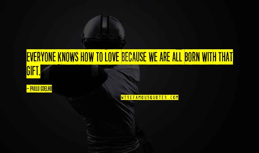 Born To Love Quotes By Paulo Coelho: Everyone knows how to love because we are