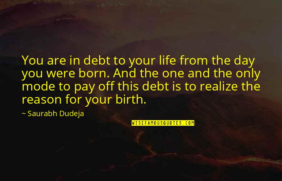 Born To Love Quotes By Saurabh Dudeja: You are in debt to your life from