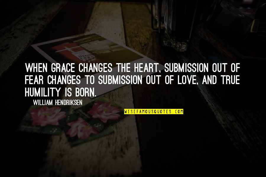 Born To Love Quotes By William Hendriksen: When grace changes the heart, submission out of