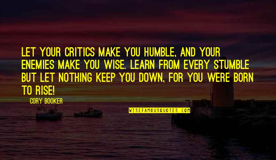 Born To Make It Quotes By Cory Booker: Let your critics make you humble, and your