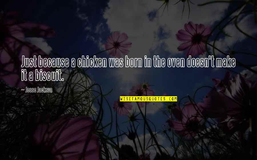 Born To Make It Quotes By Jesse Jackson: Just because a chicken was born in the