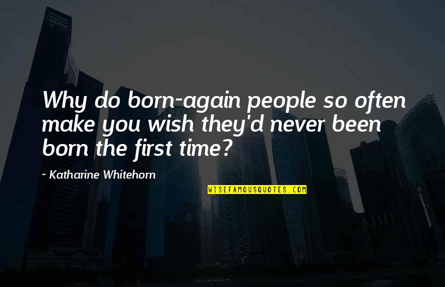 Born To Make It Quotes By Katharine Whitehorn: Why do born-again people so often make you