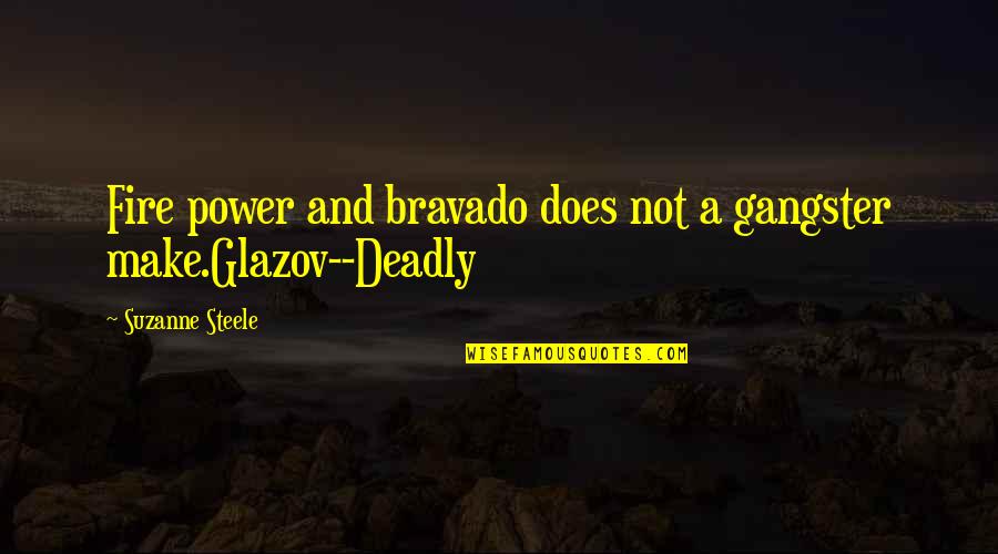 Born To Make It Quotes By Suzanne Steele: Fire power and bravado does not a gangster