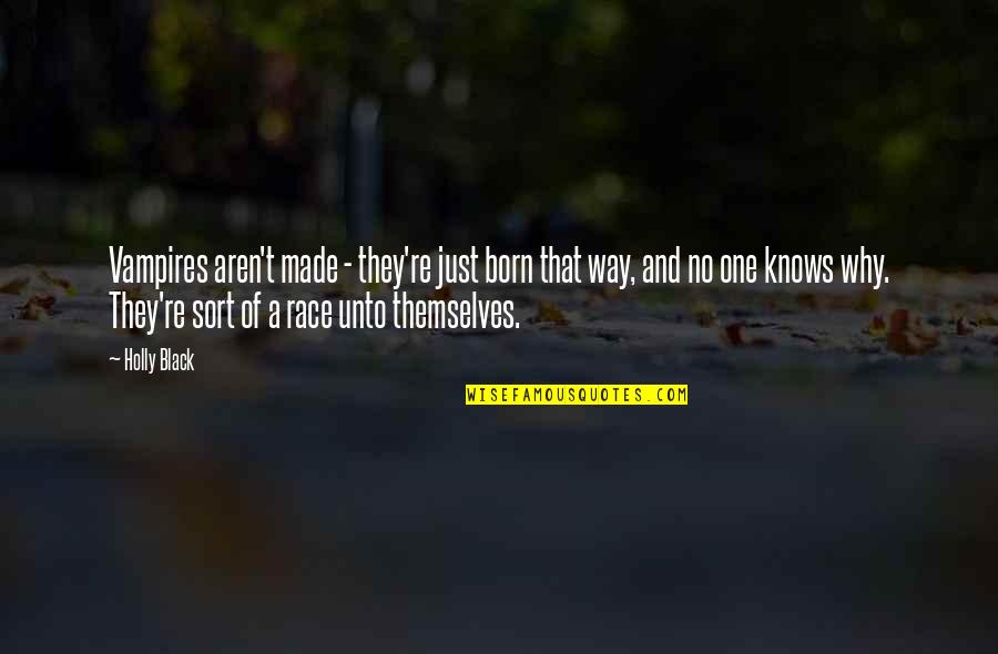 Born To Race Quotes By Holly Black: Vampires aren't made - they're just born that Born To Race Quotes By Holly Black: Vampires aren't made - they're just born that