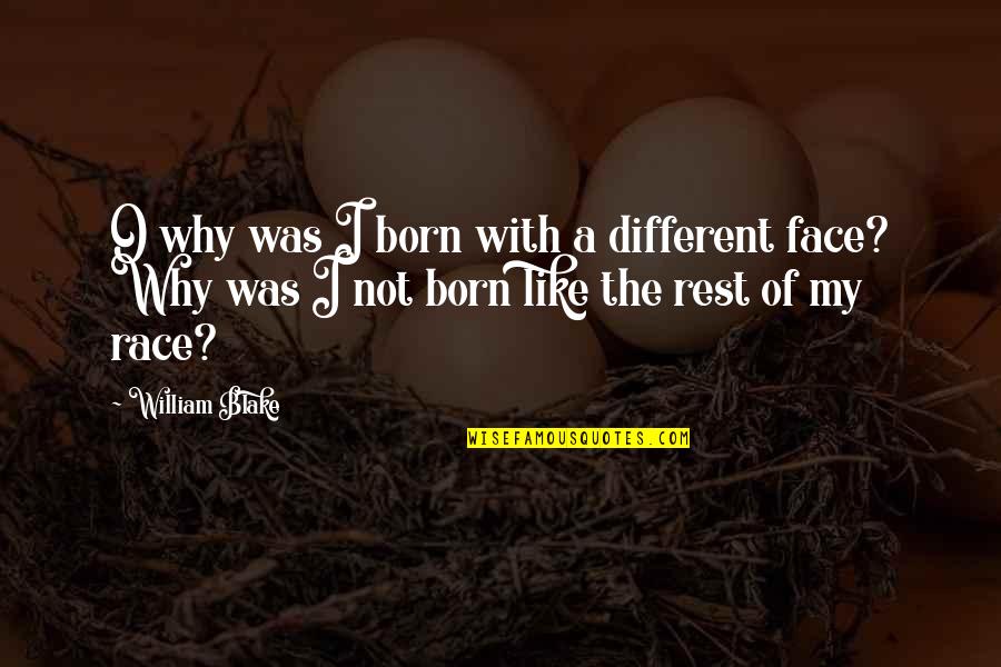 Born To Race Quotes By William Blake: O why was I born with a different