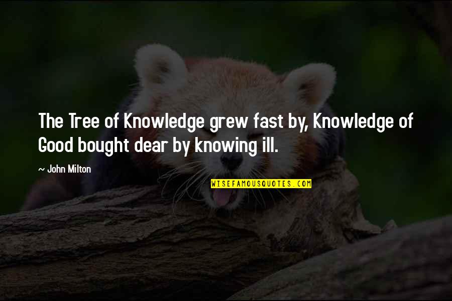 Born To Rock Quotes By John Milton: The Tree of Knowledge grew fast by, Knowledge