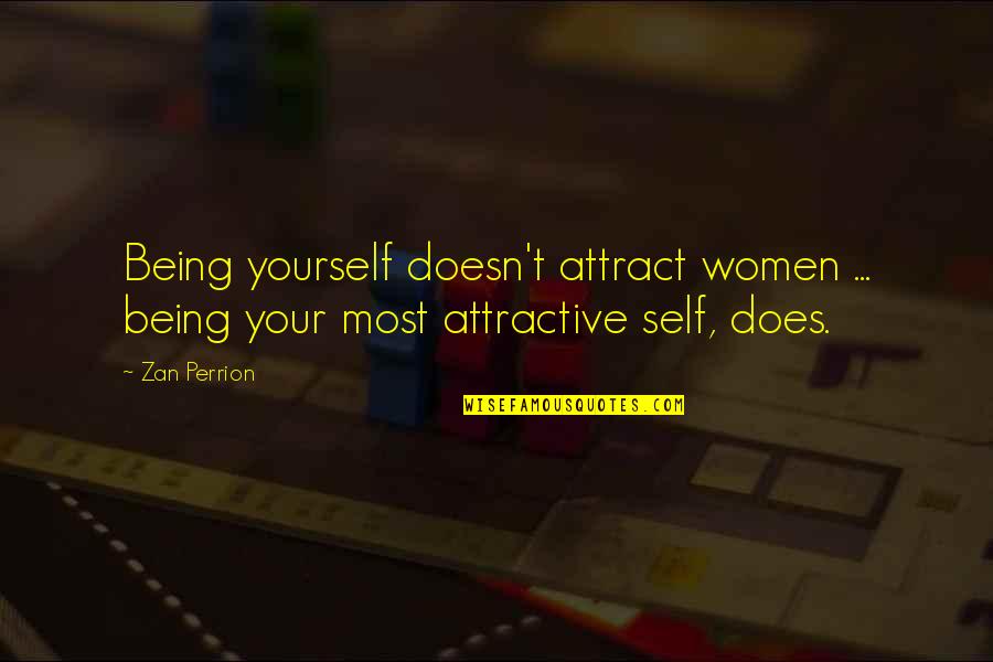 Born To Rock Quotes By Zan Perrion: Being yourself doesn't attract women ... being your