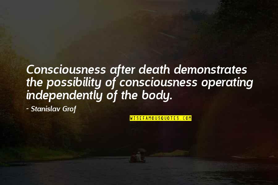 Born To Run Michael Morpurgo Quotes By Stanislav Grof: Consciousness after death demonstrates the possibility of consciousness