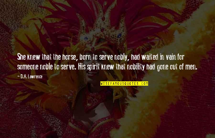 Born To Serve Quotes By D.H. Lawrence: She knew that the horse, born to serve