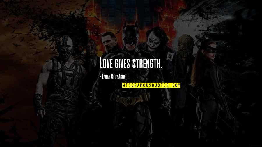 Born To Serve Quotes By Lailah Gifty Akita: Love gives strength.