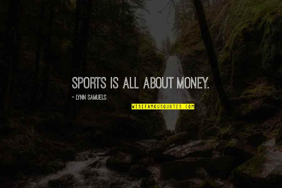 Born To Serve Quotes By Lynn Samuels: Sports is all about money.