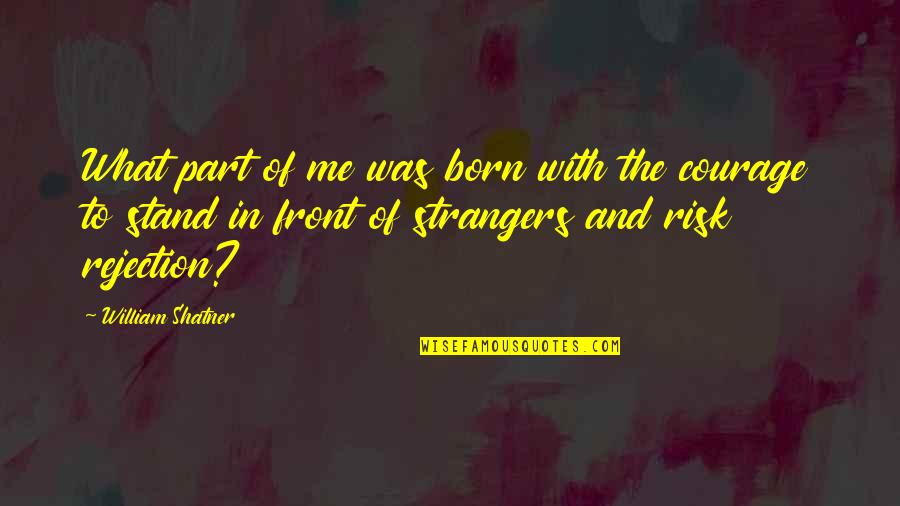 Born To Stand Out Quotes By William Shatner: What part of me was born with the