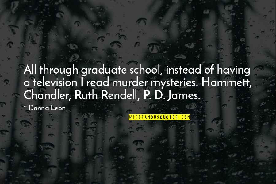 Born To Succeed Quotes By Donna Leon: All through graduate school, instead of having a Born To Succeed Quotes By Donna Leon: All through graduate school, instead of having a