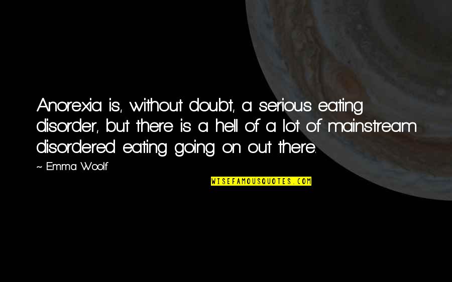 Born To Travel Quotes By Emma Woolf: Anorexia is, without doubt, a serious eating disorder,