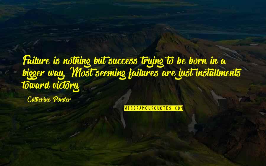 Born To Victory Quotes By Catherine Ponder: Failure is nothing but success trying to be